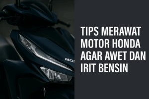 Tips merawat motor honda agar awet bensin
